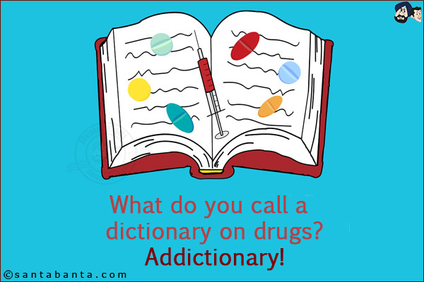 What do you call a dictionary on drugs? <br/>
Addictionary!