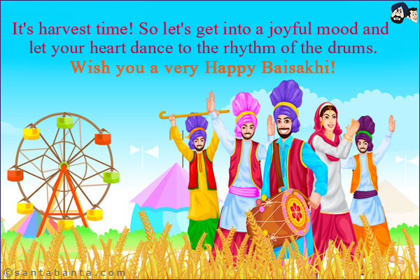 It's harvest time! So let's get into a joyful mood and let your heart dance to the rhythm of the drums.<br/>
Wish you a very Happy Baisakhi!