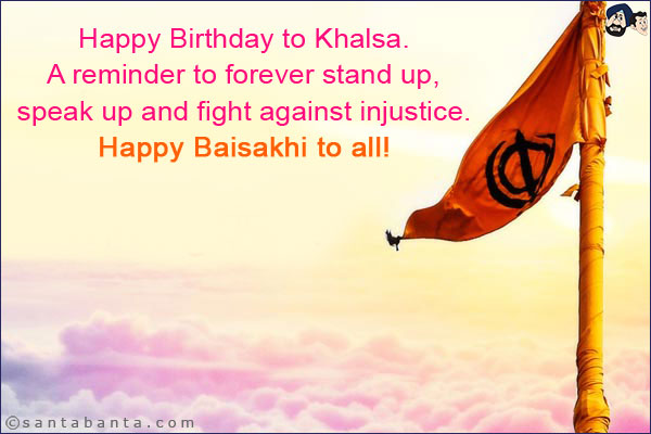 Happy Birthday to Khalsa. A reminder to forever stand up, speak up and fight against injustice.<br/>
Happy Baisakhi to all!