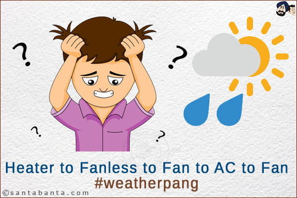 Heater to Fanless to Fan to AC to Fan<br/>
#weatherpang