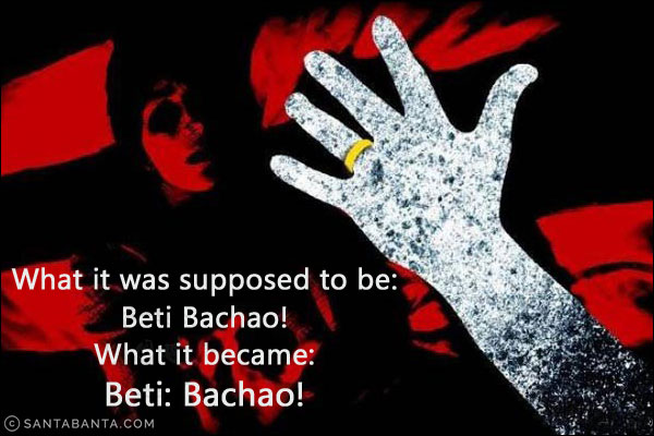 What it was supposed to be:<br/>
Beti Bachao!<br/>
What it became:<br/>
Beti: Bachao!