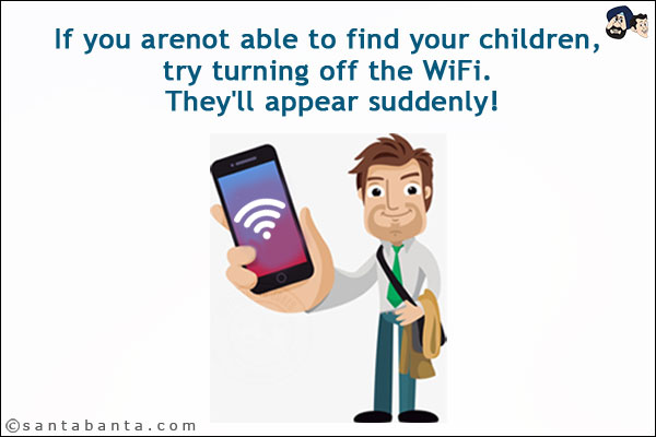 If you arenot able to find your children, try turning off the WiFi. They'll appear suddenly!