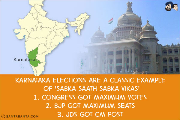 Karnataka elections are a classic example of 'Sabka Saath Sabka Vikas'<br/>
1. Congress got maximum votes<br/>
2. BJP got maximum seats<br/>
3. JDS got CM post