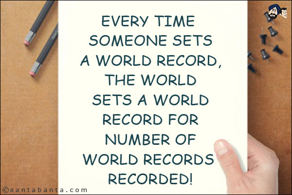 Every time someone sets a World Record, the world sets a World Record for number of World Records recorded!