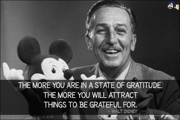 The more you are in a state of gratitude, the more you will attract things to be grateful for.