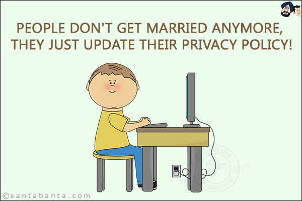 People don't get married anymore, they just update their privacy policy!