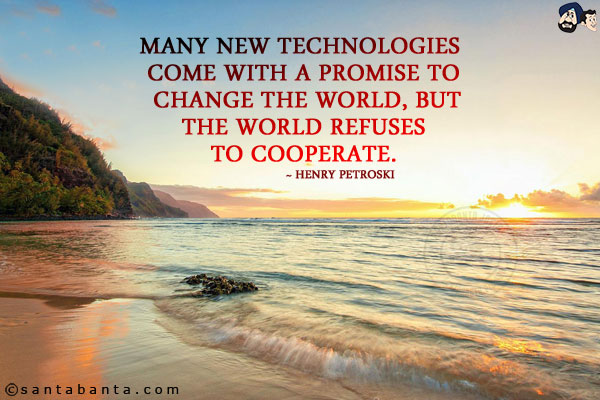 Many new technologies come with a promise to change the world, but the world refuses to cooperate.