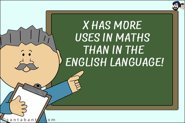 X has more uses in Maths than in the English language!