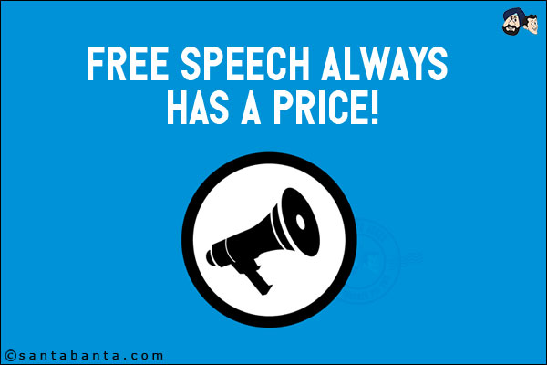 Free speech always has a price!