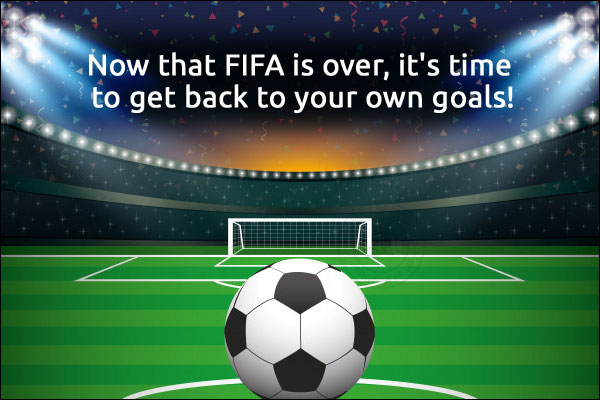 Now that FIFA is over, it's time to get back to your own goals!