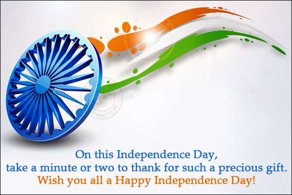 On this Independence Day, take a minute or two to thank for such a precious gift.<br/>
Wish you all a Happy Independence Day!