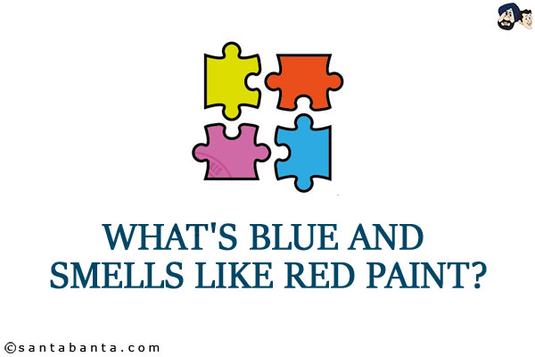 What's blue and smells like red paint?