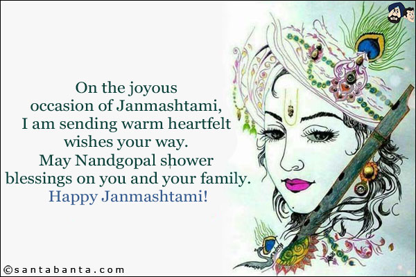 On the joyous occasion of Janmashtami, I am sending warm heartfelt wishes your way. May Nandgopal shower blessings on you and your family.<br/>
Happy Janmashtami!