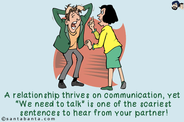 A relationship thrives on communication, yet `We need to talk` is one of the scariest sentences to hear from your partner!