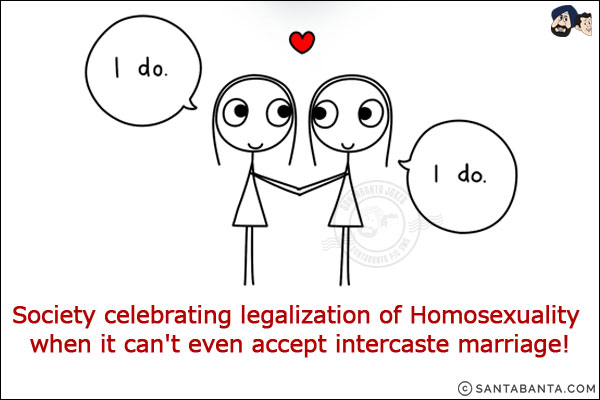 Society celebrating legalization of Homosexuality when it can't even accept intercaste marriage!