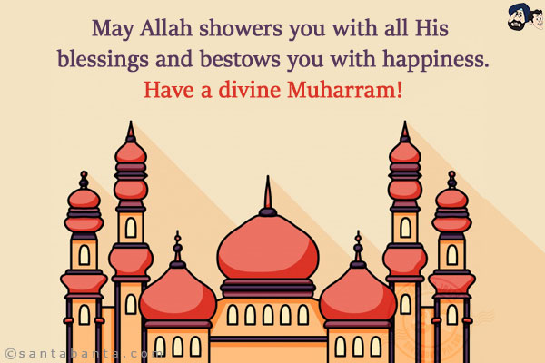 May Allah showers you with all His blessings and bestows you with happiness.<br/>
Have a divine Muharram!