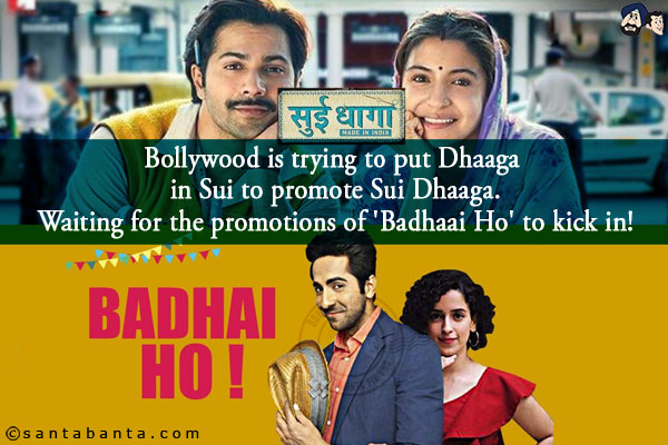 Bollywood is trying to put Dhaaga in Sui to promote Sui Dhaaga.<br/>
Waiting for the promotions of 'Badhaai Ho' to kick in!