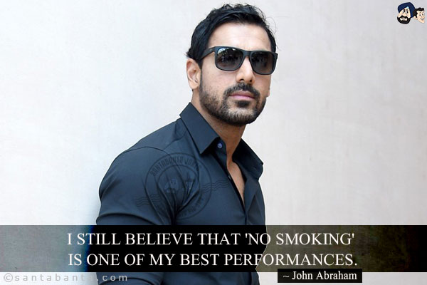 I still believe that 'No Smoking' is one of my best performances.