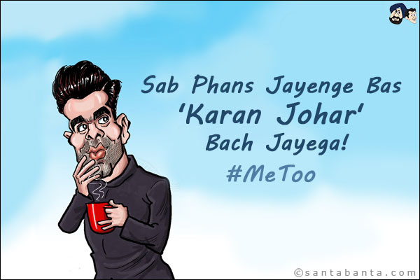 Sab Phans Jayenge Bas 'Karan Johar' Bach Jayega!<br/>
#MeToo