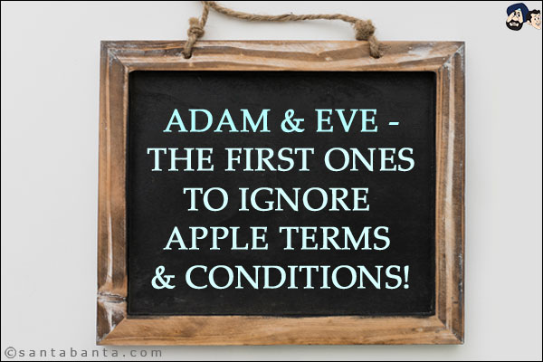 Adam & Eve - the first ones to ignore Apple Terms & Conditions!