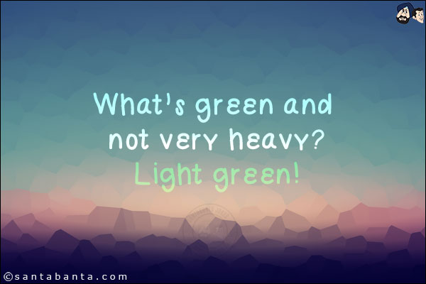 What's green and not very heavy?<br/>
Light green!