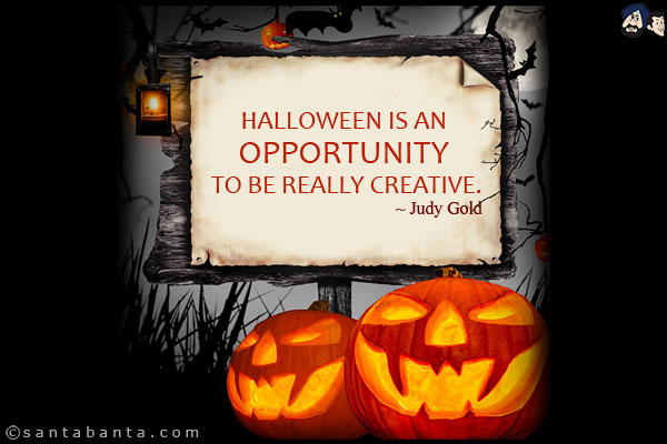 Halloween is an opportunity to be really creative.