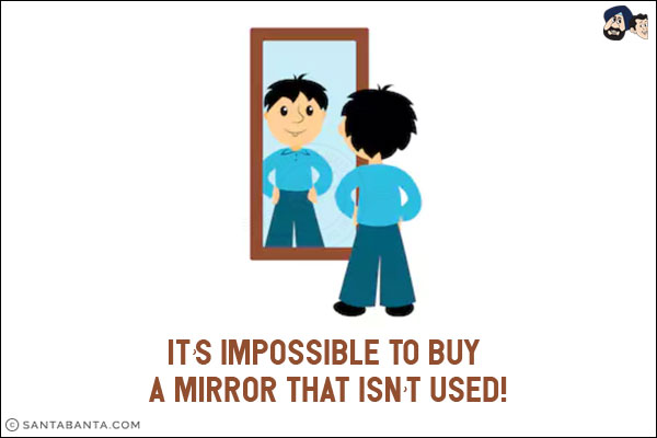 It's impossible to buy a mirror that isn't used!