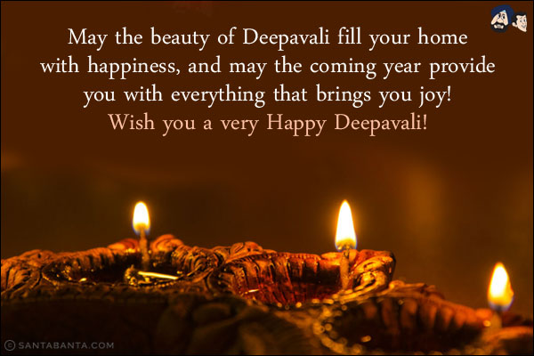 May the beauty of Deepavali fill your home with happiness, and may the coming year provide you with everything that brings you joy!<br/>
Wish you a very Happy Deepavali!