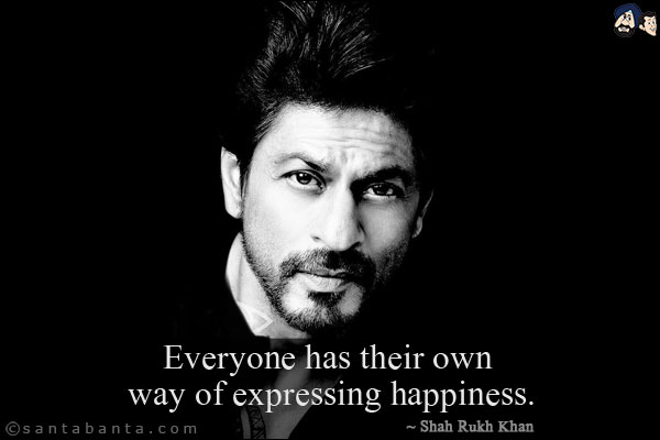 Everyone has their own way of expressing happiness.