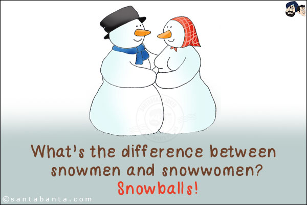 What's the difference between snowmen and snowwomen?<br/>
Snowballs!