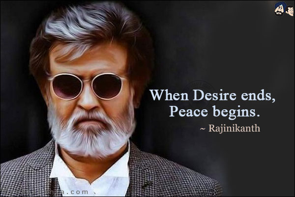 When Desire ends, Peace begins.