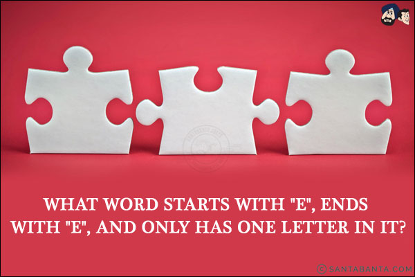 What word starts with `e`, ends with `e`, and only has one letter in it?