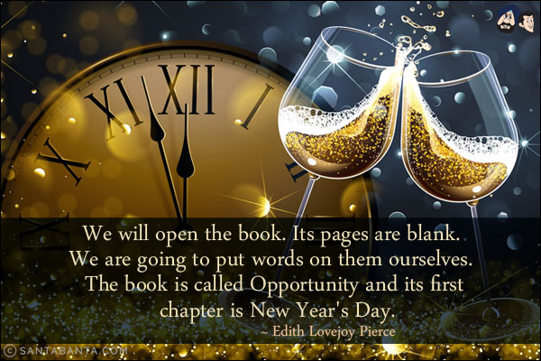 We will open the book. Its pages are blank. We are going to put words on them ourselves. The book is called Opportunity and its first chapter is New Year's Day.