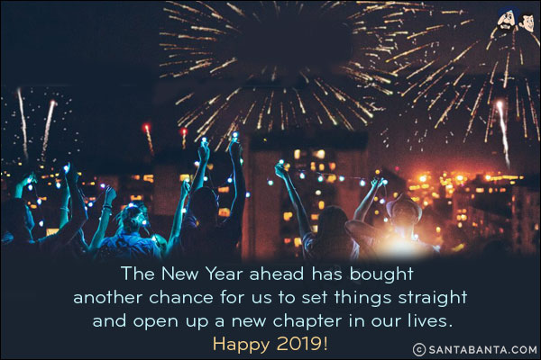 The New Year ahead has bought another chance for us to set things straight and open up a new chapter in our lives.<br/>
Happy 2019!