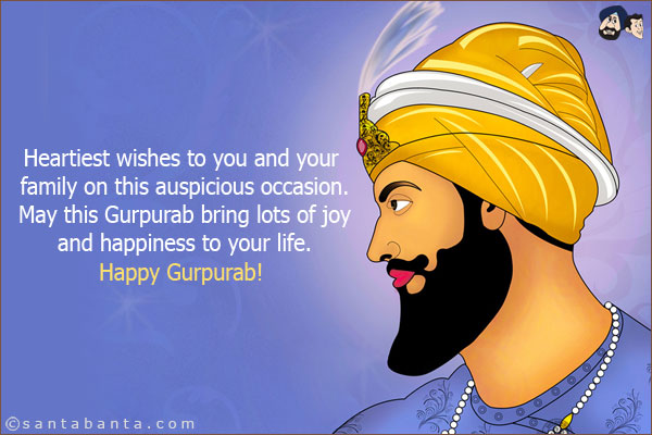 Heartiest wishes to you and your family on this auspicious occasion. May this Gurpurab bring lots of joy and happiness to your life.<br/>
Happy Gurpurab!