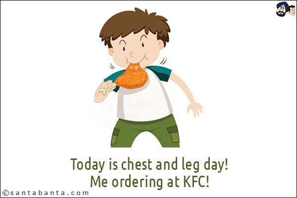 Today is chest and leg day!<br/>
Me ordering at KFC!