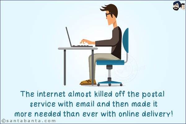 The internet almost killed off the postal service with email and then made it more needed than ever with online delivery!