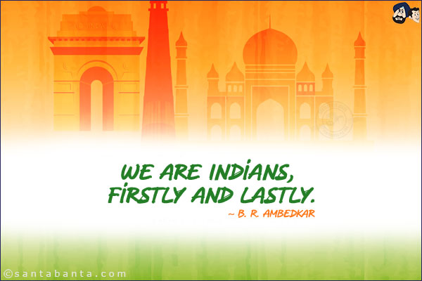 We are Indians, firstly and lastly.