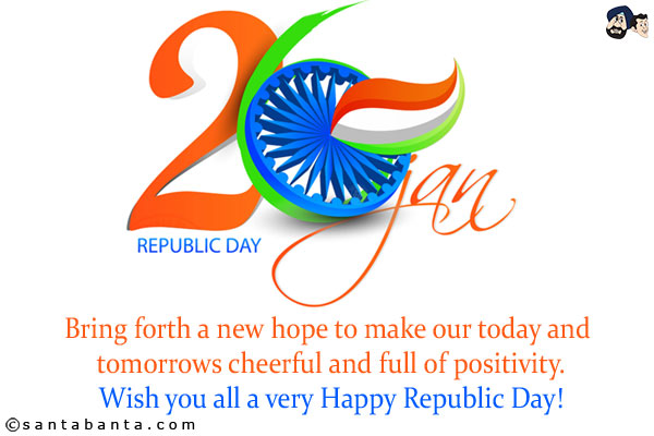 Bring forth a new hope to make our today and tomorrows cheerful and full of positivity.<br/>
Wish you all a very Happy Republic Day!