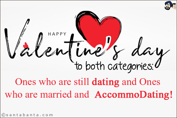 Happy Valentine's Day to both categories:<br/>
Ones who are still dating and Ones who are married and  AccommoDating!