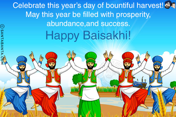 Celebrate this year's day of bountiful harvest!<br/>
May this year be filled with prosperity, abundance, and success.<br/>
Happy Baisakhi!