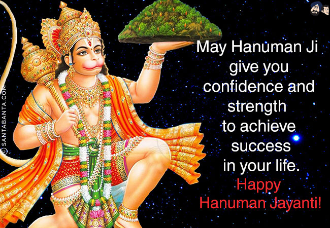 May Hanuman Ji give you confidence and strength to achieve success in your life.<br/>
Happy Hanuman Jayanti!