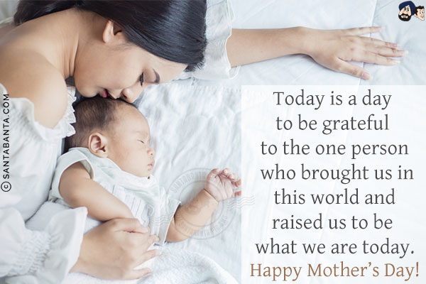 Today is a day to be grateful to the one person who brought us in this world and raised us to be what we are today.<br/>
Happy Mother's Day!