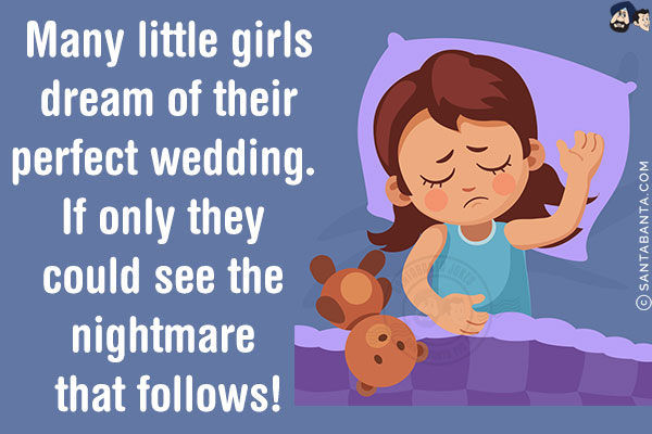 Many little girls dream of their perfect wedding. If only they could see the nightmare that follows!