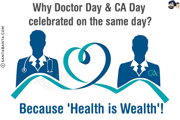 Why Doctor Day & CA Day celebrated on the same day?<br/>
Because 'Health is Wealth'!