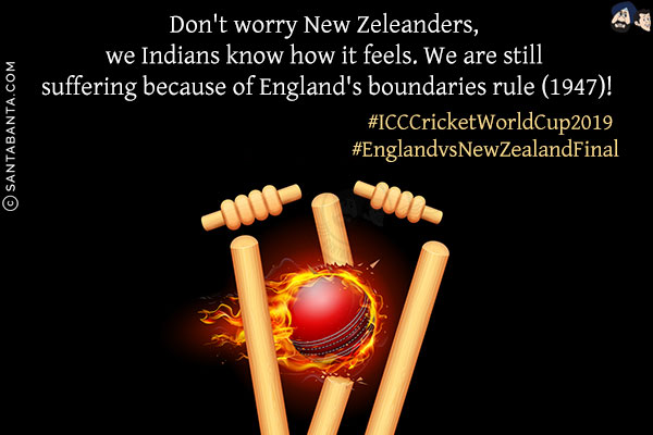 Don't worry New Zealanders, we Indians know how it feels. We are still suffering because of England's boundaries rule (1947)!<br/>
#ICCCricketWorldCup2019<br/>
#EnglandvsNewZealandFinal 