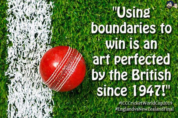 `Using boundaries to win is an art perfected by the British since 1947!`<br/>
#ICCCricketWorldCup2019<br/>
#EnglandvsNewZealandFinal 