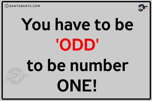 You have to be 'ODD' to be number One!