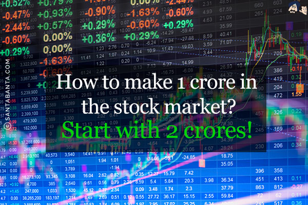 How to make 1 crore in the stock market?<br/>
Start with 2 crores!