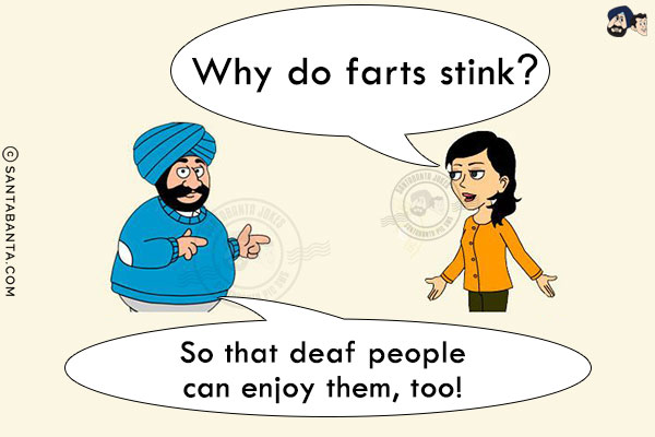 Jeeto: Why do farts stink?<br/>
Santa: So that deaf people can enjoy them, too!